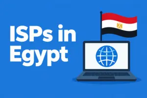 ISPs in Egypt: Explore Top Providers and Internet Plans 