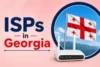 ISPs in Georgia: Speeds, Packages & Pricing  - Post Thumbnail