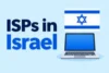 ISPs in Israel: Find Better Internet Options  - Post Thumbnail