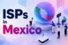 ISPs in Mexico for Fast and Stable Wi-Fi  - Post Thumbnail