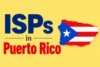 ISPs in Puerto Rico: Best Internet Providers Explained - Post Thumbnail
