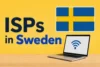ISPs in Sweden: Best Internet Plans for Every User   - Post Thumbnail