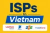 ISPs in Vietnam: Internet Pricing and Speed Insights  - Post Thumbnail