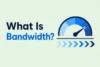 What Is Bandwidth? Understand Speed, Latency, and More  - Post Thumbnail