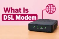 What Is a DSL Modem? Types, Speed, Setup, Benefits, and Fixes 