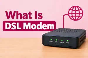 What Is a DSL Modem? Types, Speed, Setup, Benefits, and Fixes 