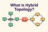 What Is a Hybrid Topology? A Complete Explanation - Post Thumbnail