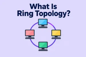 What Is Ring Topology? How to Set Up and Maintain It 