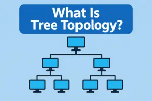 What Is Tree Topology? Structure, Types, and Working