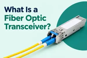 What Is a Fiber Optic Transceiver? Explained in Detail