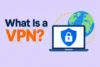 What Is a VPN? Benefits, Risks, and How to Use It  - Post Thumbnail