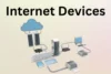 Internet Devices: Connect, Control, and Simplify Life - Post Thumbnail
