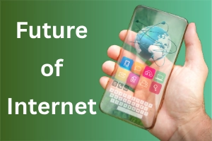 The Future of the Internet: What’s Coming Next